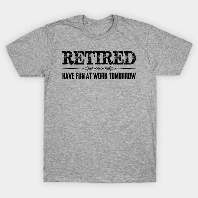 merkraht Funny Retirement Shirt Retired Have Fun at Work Tomorrow Women s T Shirt